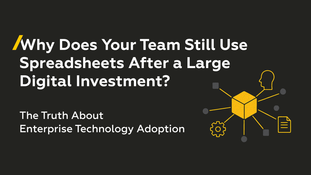 Why Does Your Team Still Use Spreadsheets After a Large Digital Investment? The Truth About Enterprise Technology Adoption